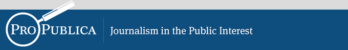 ProPublica: Journalism in the Public Interest